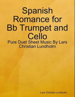 Spanish Romance for Bb Trumpet and Cello - Pure Duet Sheet Music By Lars Christian Lundholm