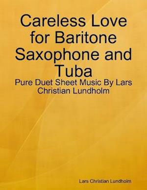 Careless Love for Baritone Saxophone and Tuba - Pure Duet Sheet Music By Lars Christian Lundholm