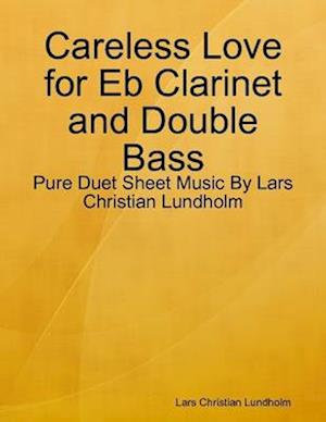 Careless Love for Eb Clarinet and Double Bass - Pure Duet Sheet Music By Lars Christian Lundholm