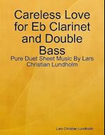 Careless Love for Eb Clarinet and Double Bass - Pure Duet Sheet Music By Lars Christian Lundholm