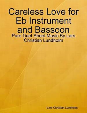 Careless Love for Eb Instrument and Bassoon - Pure Duet Sheet Music By Lars Christian Lundholm