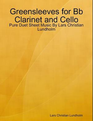 Greensleeves for Bb Clarinet and Cello - Pure Duet Sheet Music By Lars Christian Lundholm