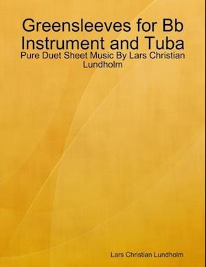 Greensleeves for Bb Instrument and Tuba - Pure Duet Sheet Music By Lars Christian Lundholm