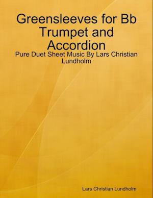 Greensleeves for Bb Trumpet and Accordion - Pure Duet Sheet Music By Lars Christian Lundholm