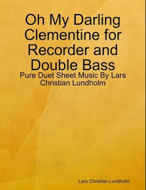 Oh My Darling Clementine for Recorder and Double Bass - Pure Duet Sheet Music By Lars Christian Lundholm