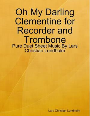 Oh My Darling Clementine for Recorder and Trombone - Pure Duet Sheet Music By Lars Christian Lundholm