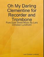 Oh My Darling Clementine for Recorder and Trombone - Pure Duet Sheet Music By Lars Christian Lundholm