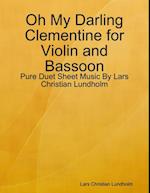 Oh My Darling Clementine for Violin and Bassoon - Pure Duet Sheet Music By Lars Christian Lundholm