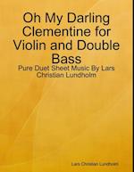 Oh My Darling Clementine for Violin and Double Bass - Pure Duet Sheet Music By Lars Christian Lundholm