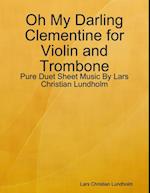 Oh My Darling Clementine for Violin and Trombone - Pure Duet Sheet Music By Lars Christian Lundholm