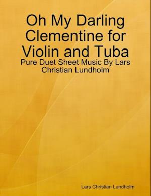 Oh My Darling Clementine for Violin and Tuba - Pure Duet Sheet Music By Lars Christian Lundholm