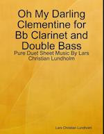 Oh My Darling Clementine for Bb Clarinet and Double Bass - Pure Duet Sheet Music By Lars Christian Lundholm