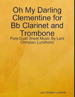 Oh My Darling Clementine for Bb Clarinet and Trombone - Pure Duet Sheet Music By Lars Christian Lundholm