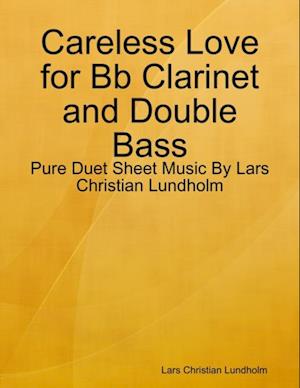 Careless Love for Bb Clarinet and Double Bass - Pure Duet Sheet Music By Lars Christian Lundholm