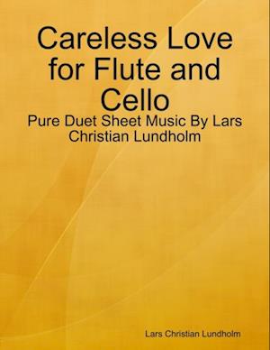 Careless Love for Flute and Cello - Pure Duet Sheet Music By Lars Christian Lundholm