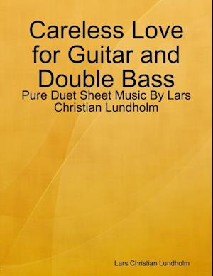 Careless Love for Guitar and Double Bass - Pure Duet Sheet Music By Lars Christian Lundholm