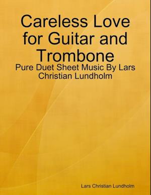 Careless Love for Guitar and Trombone - Pure Duet Sheet Music By Lars Christian Lundholm