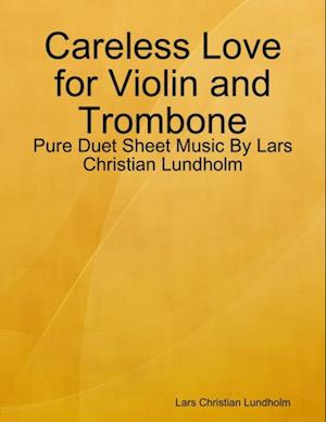 Careless Love for Violin and Trombone - Pure Duet Sheet Music By Lars Christian Lundholm