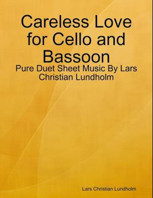 Careless Love for Cello and Bassoon - Pure Duet Sheet Music By Lars Christian Lundholm