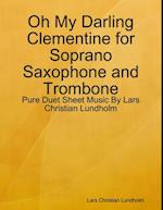 Oh My Darling Clementine for Soprano Saxophone and Trombone - Pure Duet Sheet Music By Lars Christian Lundholm