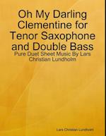 Oh My Darling Clementine for Tenor Saxophone and Double Bass - Pure Duet Sheet Music By Lars Christian Lundholm