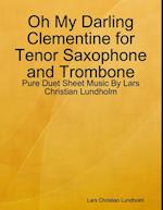 Oh My Darling Clementine for Tenor Saxophone and Trombone - Pure Duet Sheet Music By Lars Christian Lundholm