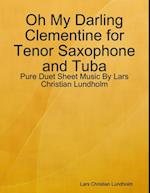 Oh My Darling Clementine for Tenor Saxophone and Tuba - Pure Duet Sheet Music By Lars Christian Lundholm