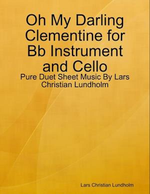 Oh My Darling Clementine for Bb Instrument and Cello - Pure Duet Sheet Music By Lars Christian Lundholm