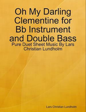 Oh My Darling Clementine for Bb Instrument and Double Bass - Pure Duet Sheet Music By Lars Christian Lundholm