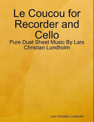 Le Coucou for Recorder and Cello - Pure Duet Sheet Music By Lars Christian Lundholm