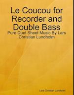 Le Coucou for Recorder and Double Bass - Pure Duet Sheet Music By Lars Christian Lundholm