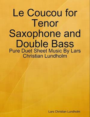 Le Coucou for Tenor Saxophone and Double Bass - Pure Duet Sheet Music By Lars Christian Lundholm