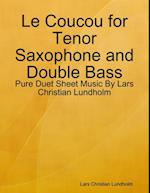 Le Coucou for Tenor Saxophone and Double Bass - Pure Duet Sheet Music By Lars Christian Lundholm