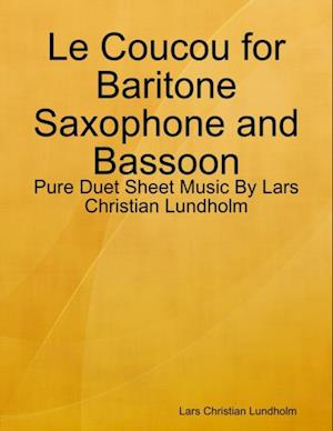 Le Coucou for Baritone Saxophone and Bassoon - Pure Duet Sheet Music By Lars Christian Lundholm