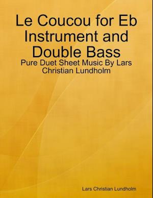 Le Coucou for Eb Instrument and Double Bass - Pure Duet Sheet Music By Lars Christian Lundholm