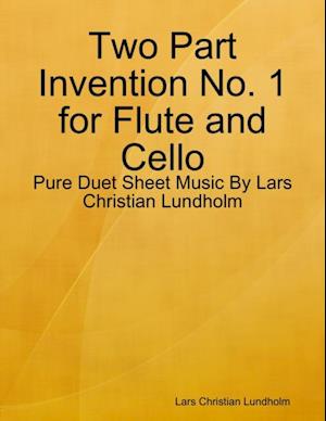 Two Part Invention No. 1 for Flute and Cello - Pure Duet Sheet Music By Lars Christian Lundholm