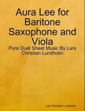 Aura Lee for Baritone Saxophone and Viola - Pure Duet Sheet Music By Lars Christian Lundholm