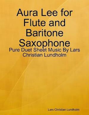 Aura Lee for Flute and Baritone Saxophone - Pure Duet Sheet Music By Lars Christian Lundholm