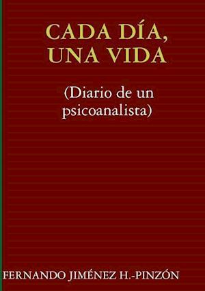 Cada Dia, Una Vida (Diario de Un Psicoanalista)