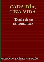 Cada Dia, Una Vida (Diario de Un Psicoanalista)