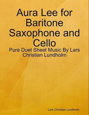 Aura Lee for Baritone Saxophone and Cello - Pure Duet Sheet Music By Lars Christian Lundholm