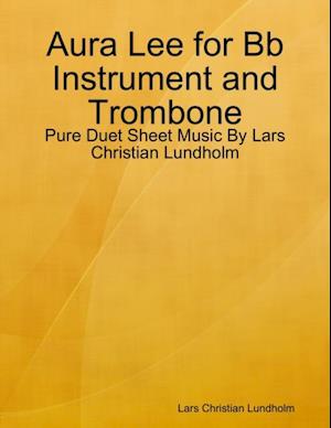 Aura Lee for Bb Instrument and Trombone - Pure Duet Sheet Music By Lars Christian Lundholm