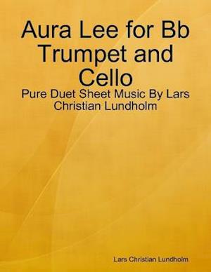 Aura Lee for Bb Trumpet and Cello - Pure Duet Sheet Music By Lars Christian Lundholm