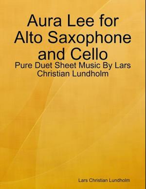 Aura Lee for Alto Saxophone and Cello - Pure Duet Sheet Music By Lars Christian Lundholm