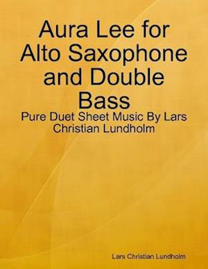 Aura Lee for Alto Saxophone and Double Bass - Pure Duet Sheet Music By Lars Christian Lundholm