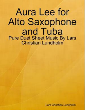 Aura Lee for Alto Saxophone and Tuba - Pure Duet Sheet Music By Lars Christian Lundholm