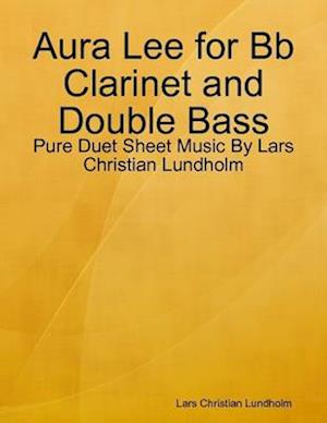 Aura Lee for Bb Clarinet and Double Bass - Pure Duet Sheet Music By Lars Christian Lundholm