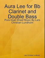 Aura Lee for Bb Clarinet and Double Bass - Pure Duet Sheet Music By Lars Christian Lundholm