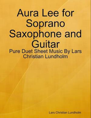 Aura Lee for Soprano Saxophone and Guitar - Pure Duet Sheet Music By Lars Christian Lundholm