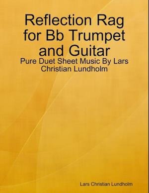 Reflection Rag for Bb Trumpet and Guitar - Pure Duet Sheet Music By Lars Christian Lundholm